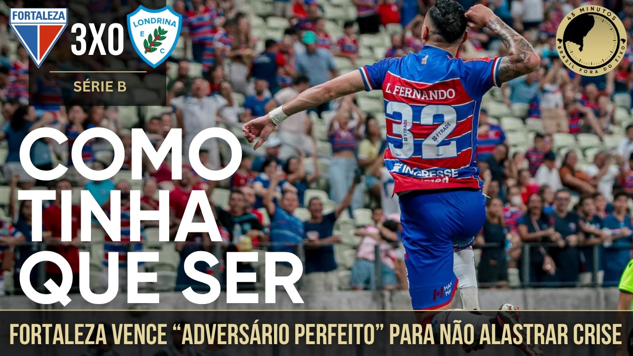 Fortaleza 3 x 0 Londrina: vitória na hora certa! Mesmo sem 4 titulares, Leão do Pici domina o jogo