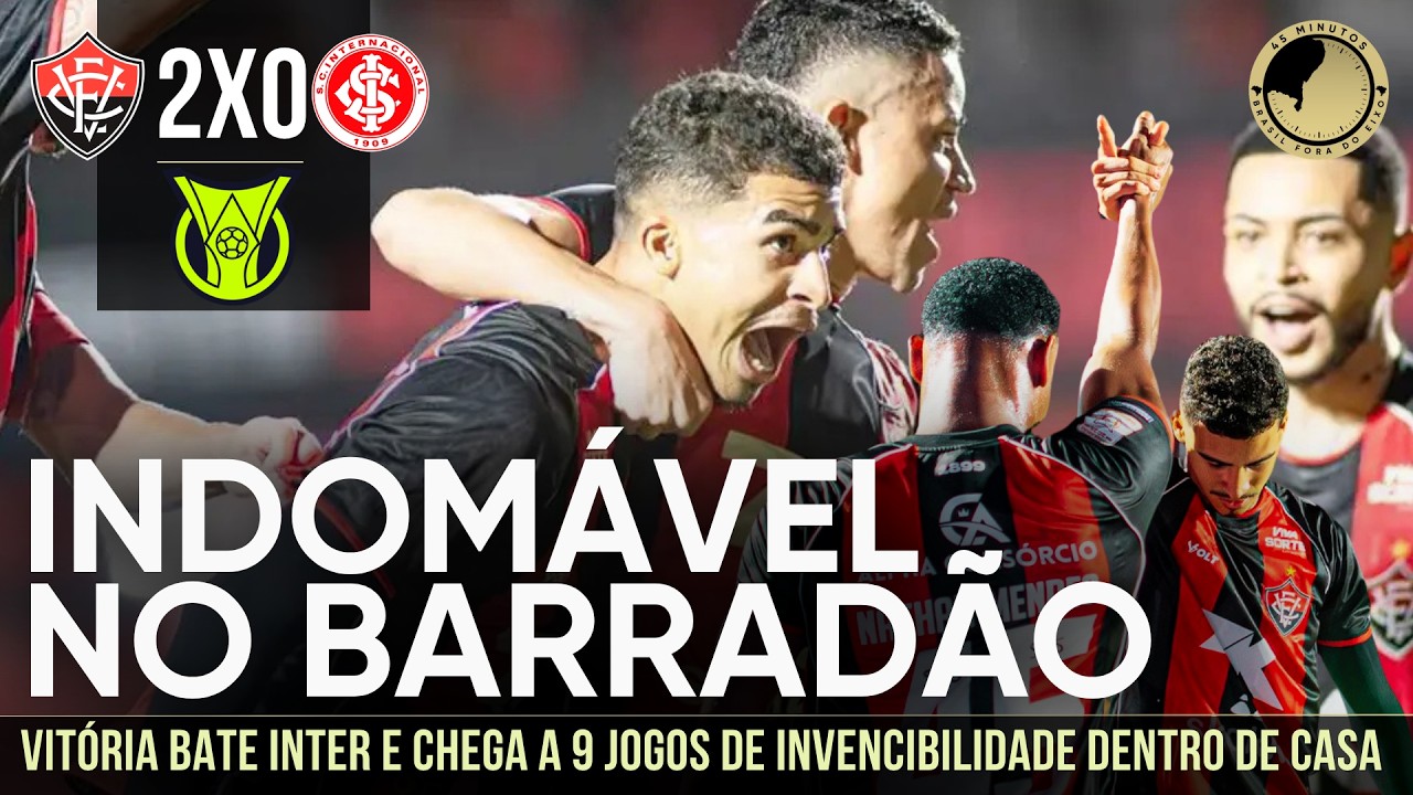 Vitória 2 x 0 Internacional: Leão amplia invencibilidade no Barradão e vence “jogo de 6 pontos”