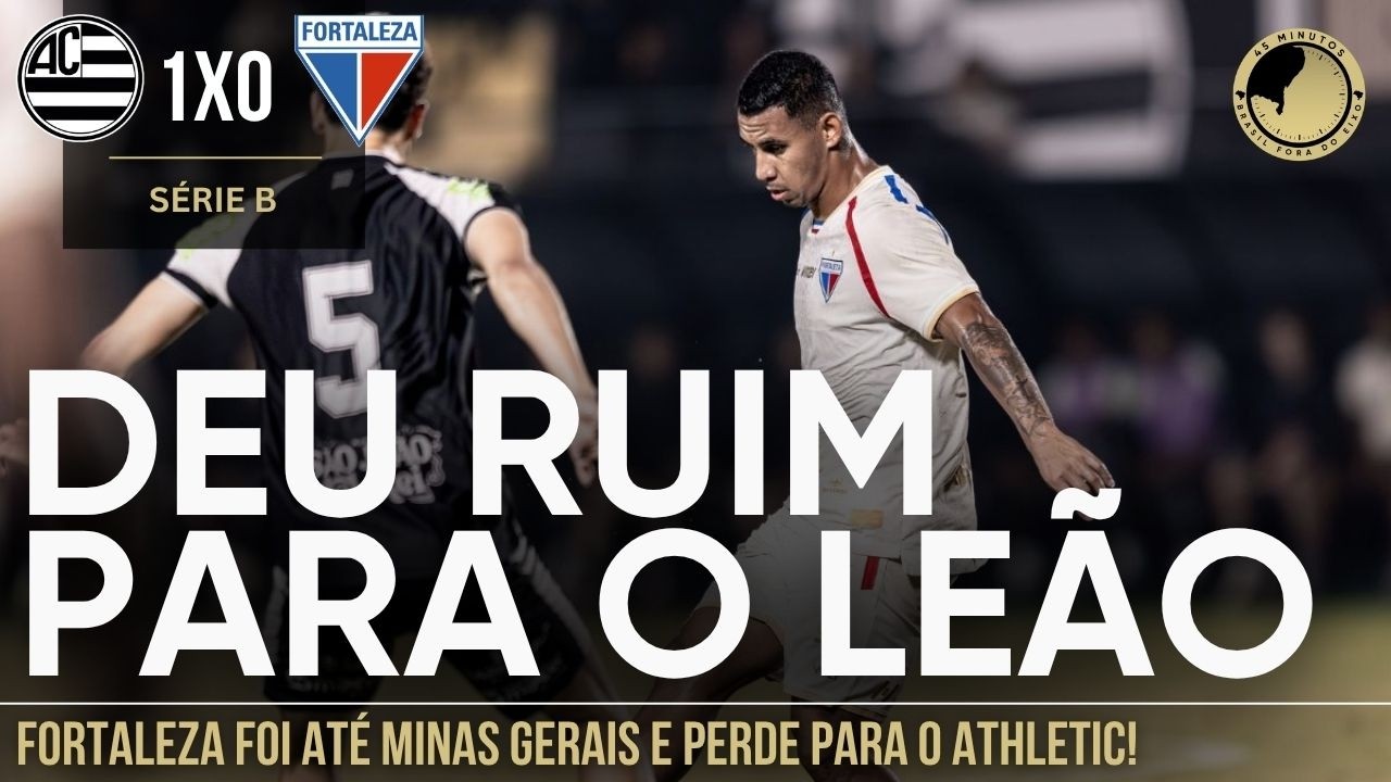 Athletic 1 x 0 Fortaleza: Leão foi até Minas Gerais e acabou sendo derrotado
