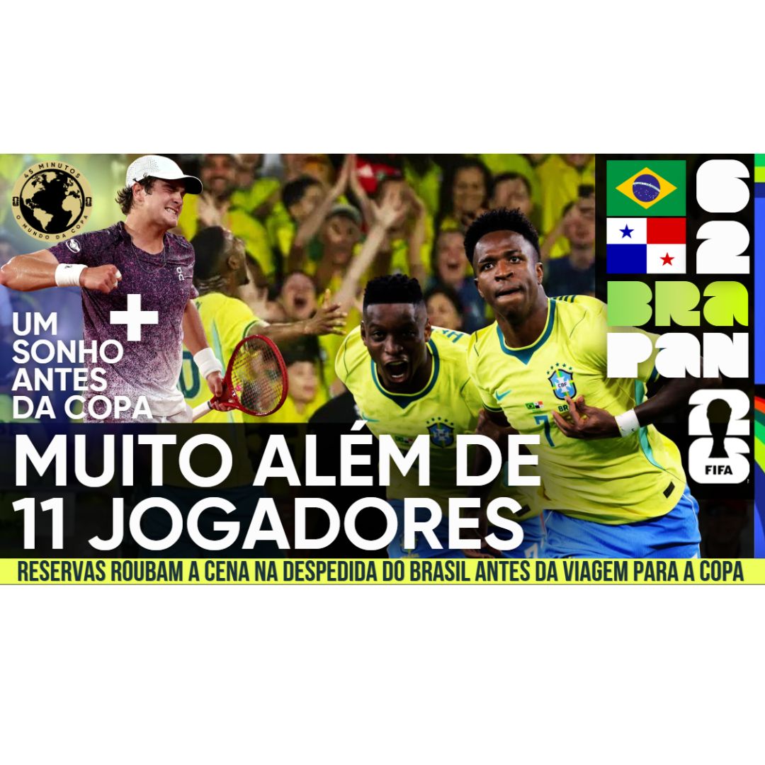 Brasil 6 x 2 Panamá: reservas roubam a cena na despedida antes da Copa + o fenômeno João Fonseca