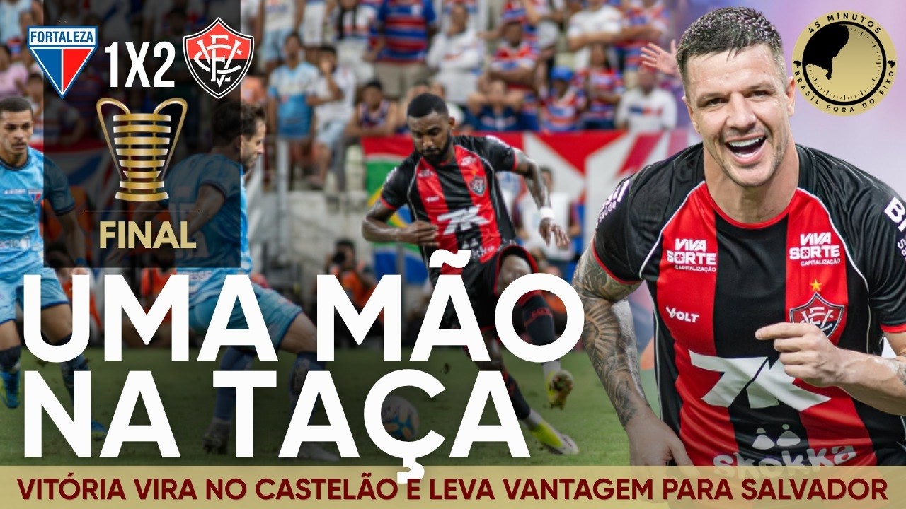 Vitória vence o Fortaleza de virada e coloca uma mão na taça da Copa do Nordeste