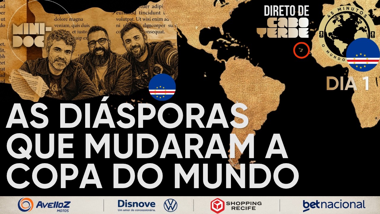 Dia 1: Cabo Verde – As diásporas que mudaram a Copa do Mundo – O Mundo da Copa