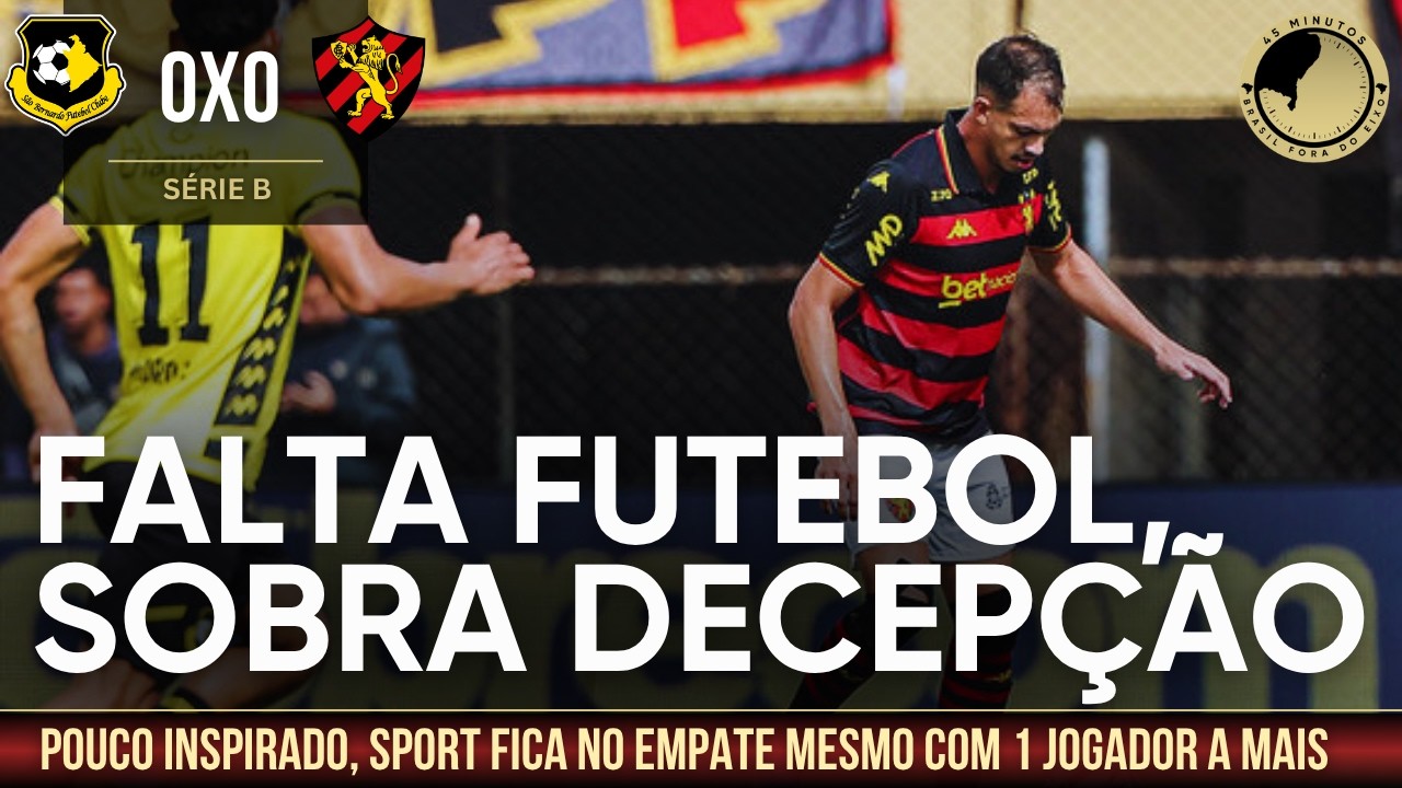 São Bernardo 0 x 0 Sport: Leão não aproveita vantagem numérica e fica no empate fora de casa