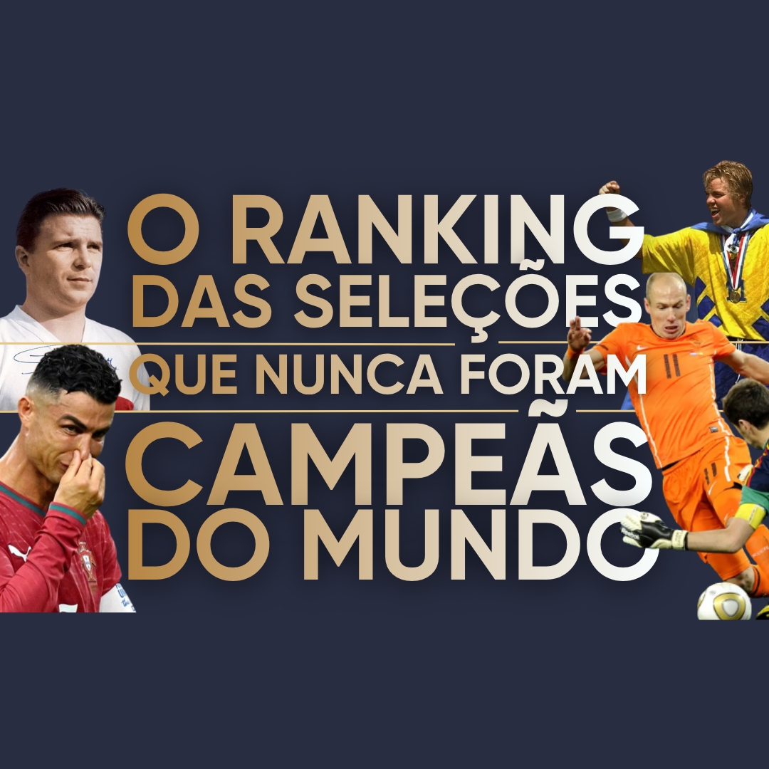 O RANKING DEFINITIVO DAS 18 SELEÇÕES QUE NUNCA FORAM CAMPEÃS DO MUNDO