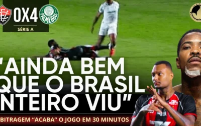 Vitória 0 x 4 Palmeiras: Falta de critério da arbitragem decide o jogo em 30 minutos e choca o país