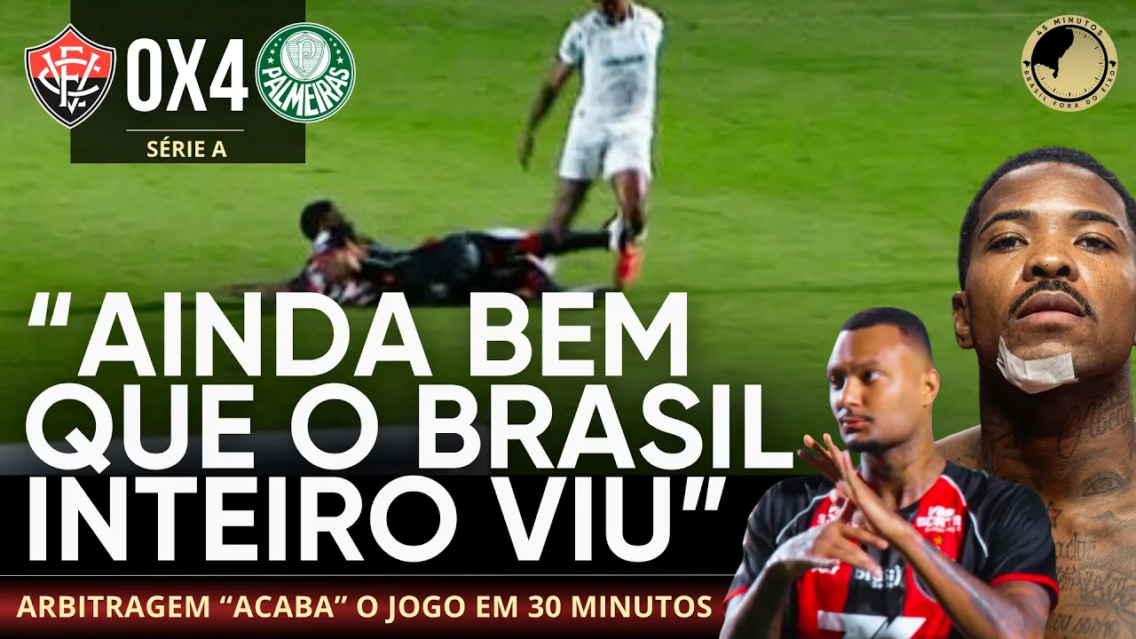 Vitória 0 x 4 Palmeiras: Falta de critério da arbitragem decide o jogo em 30 minutos e choca o país