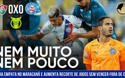Fluminense 0 x 0 Bahia: Esquadrão empata com o Fluminense e aumenta jejum fora de casa na Série A