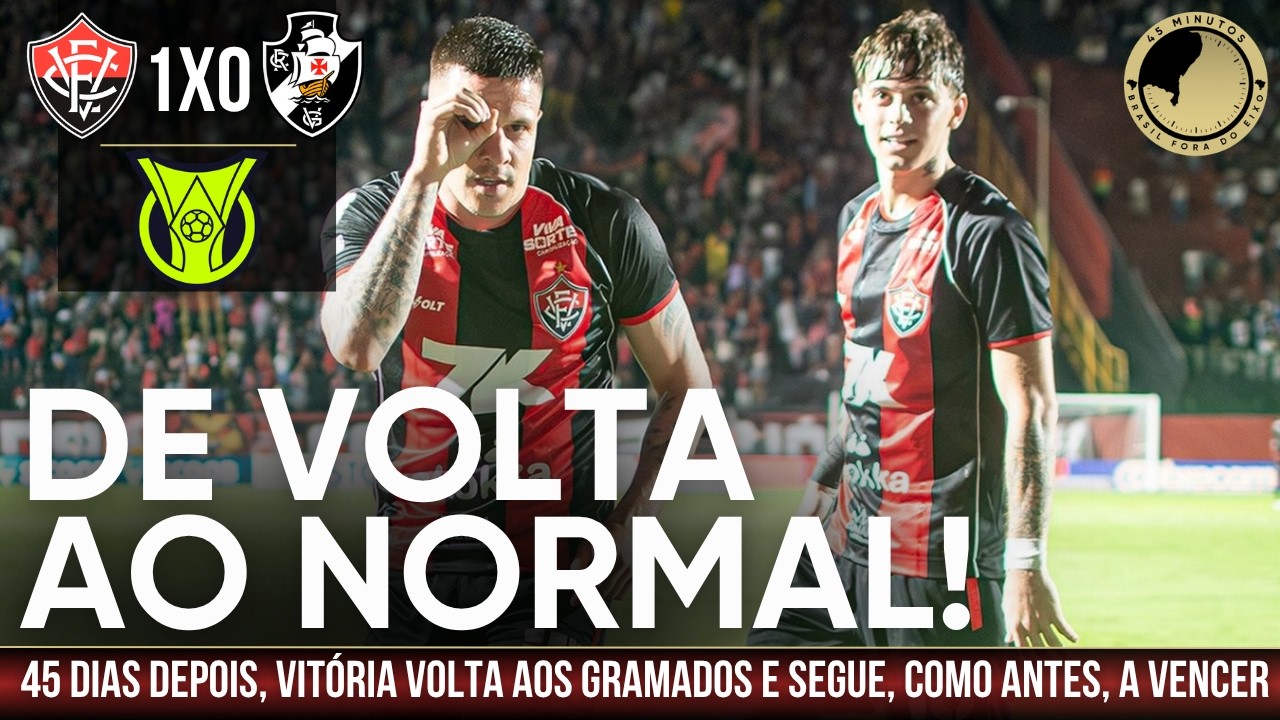 Vitória 1 X 0 Vasco – Retorno da Série A, retorno do Barradão, retorno de vitória do Vitória