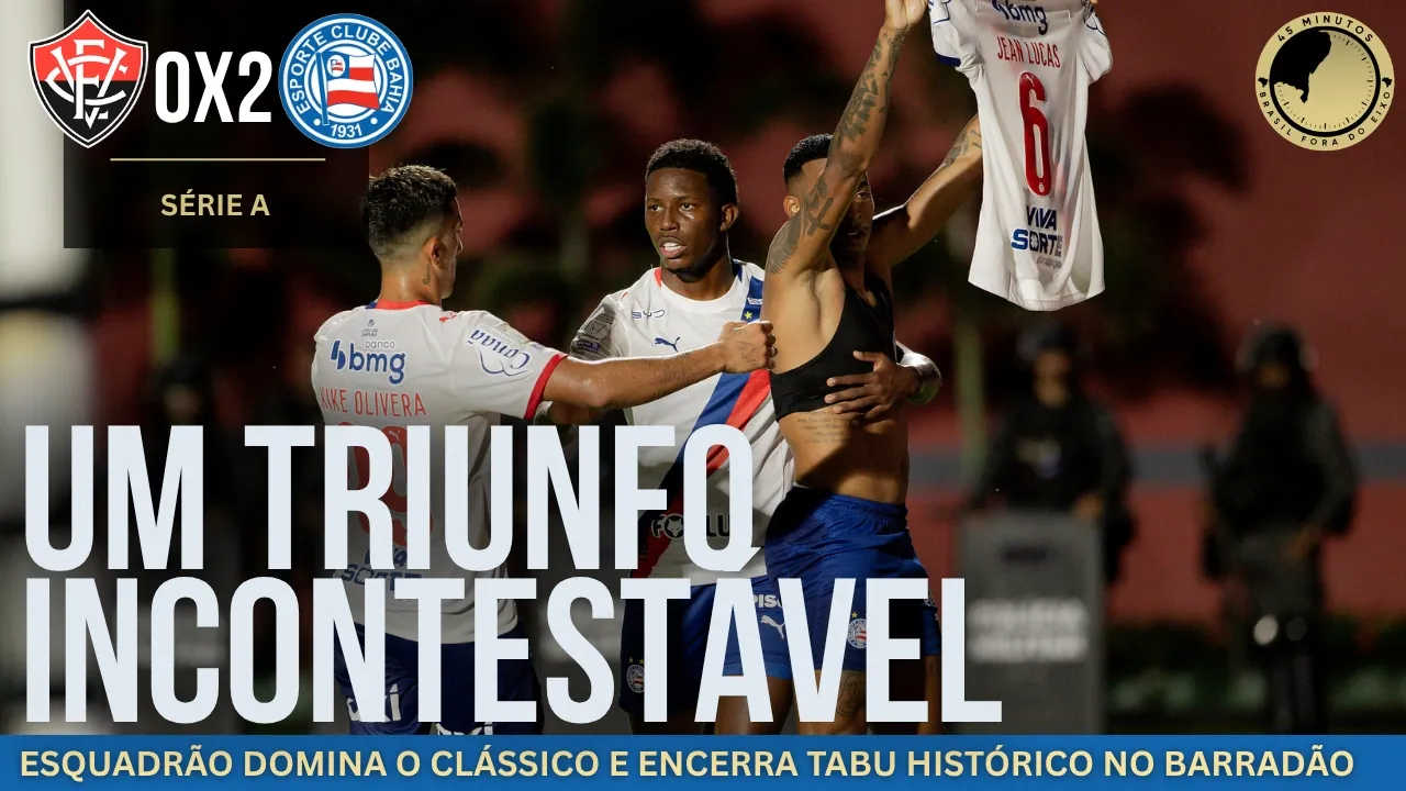 Vitória 0 x 2 Bahia – Tricolor sobra no Ba-Vi e quebra tabu histórico no Barradão