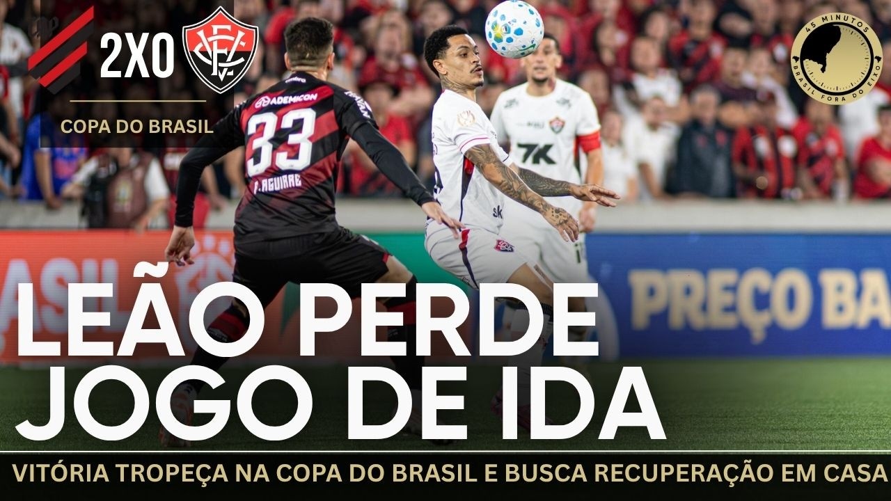 Athletico-PR 2 x 0 Vitória: Leão sai perdendo em jogo de ida e busca recuperação no Barradão
