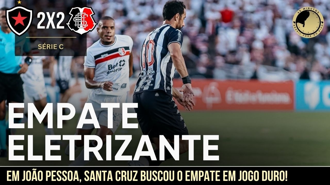 Botafogo-PB 2 x 2 Santa Cruz: Tricolor consegue empate eletrizante em João Pessoa