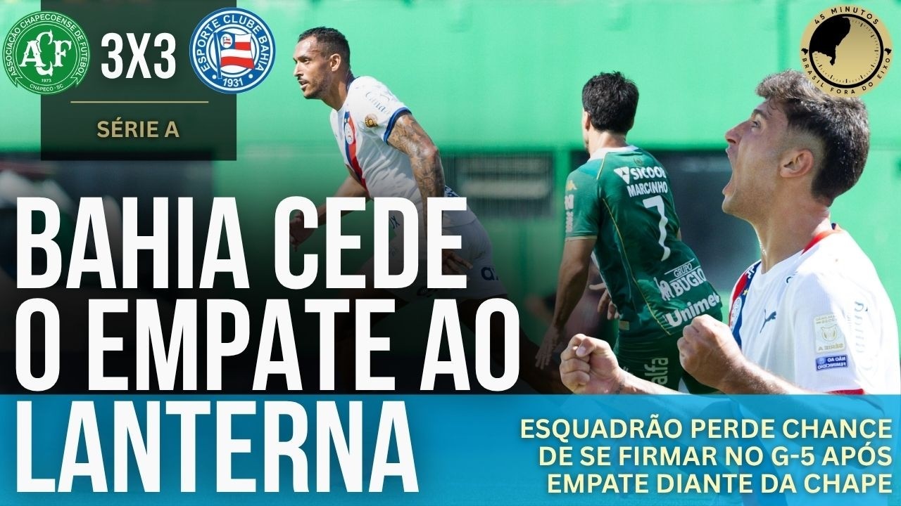 Chapecoense 3 x 3 Bahia: Esquadrão perde chance de subir na tabela após mais um empate
