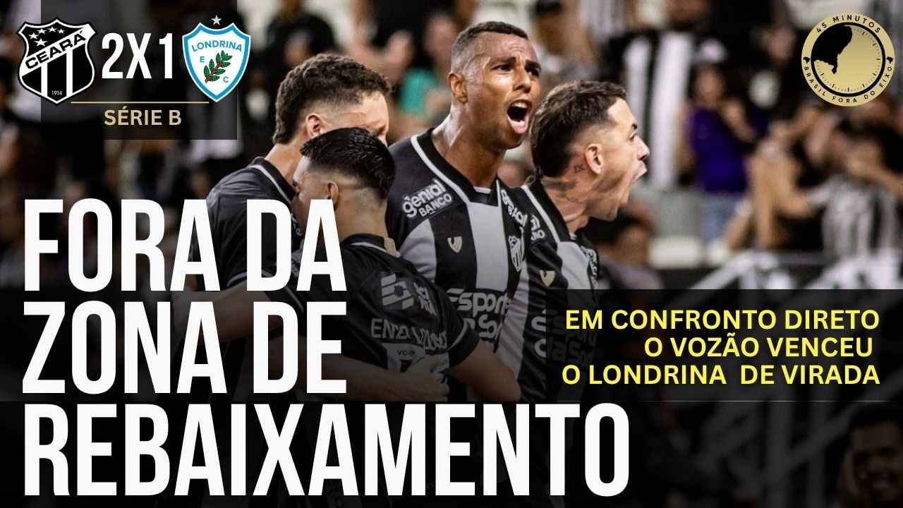Ceará 2 x 1 Londrina: Em confronto direto, o Vozão bateu o Londrina na briga contra o rebaixamento