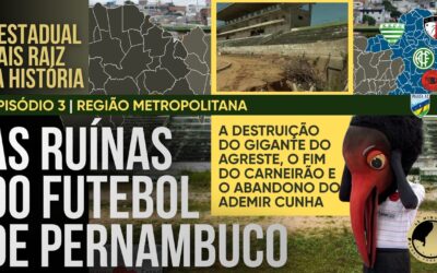 O Estadual mais raiz da história – Episódio 4: Estádios que viraram ruínas e times que não têm casa