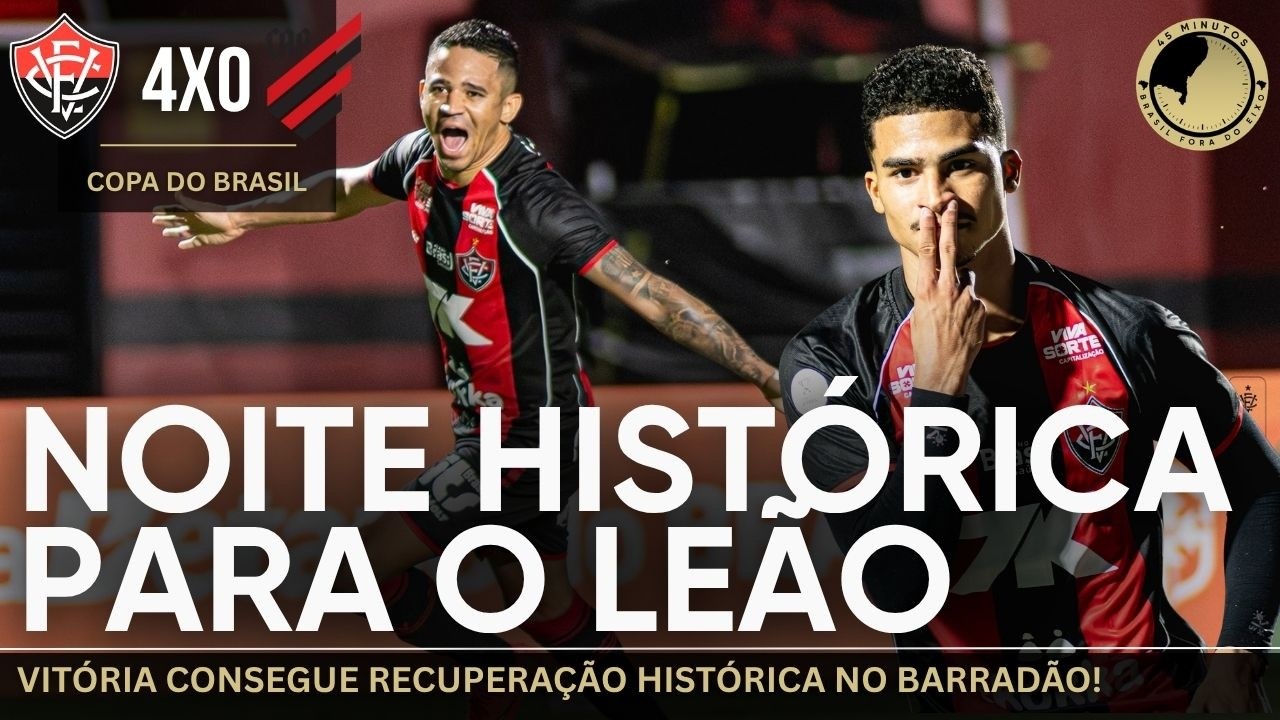 Vitória 4 x 0 Athletico-PR – classificação heroica na Copa do Brasil