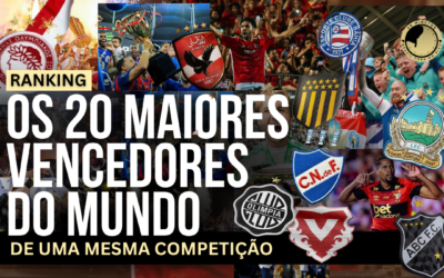 RANKING – OS 20 MAIORES VENCEDORES DO MUNDO DE UMA MESMA COMPETIÇÃO | 10 CLUBES BRASILEIROS NA LISTA
