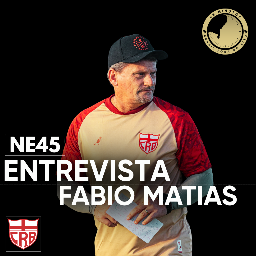 NE45 ENTREVISTA: FABIO MATIAS, TÉCNICO DO CRB NA SÉRIE B 2026