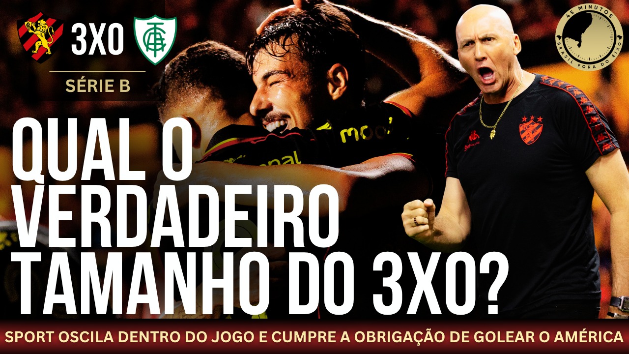 SPORT 3X0 AMÉRICA | LEÃO VENCE, VOLTA AO G6 E REDUZ DIFERENÇA PARA O G2. MAS FUTEBOL GERA CRÍTICAS