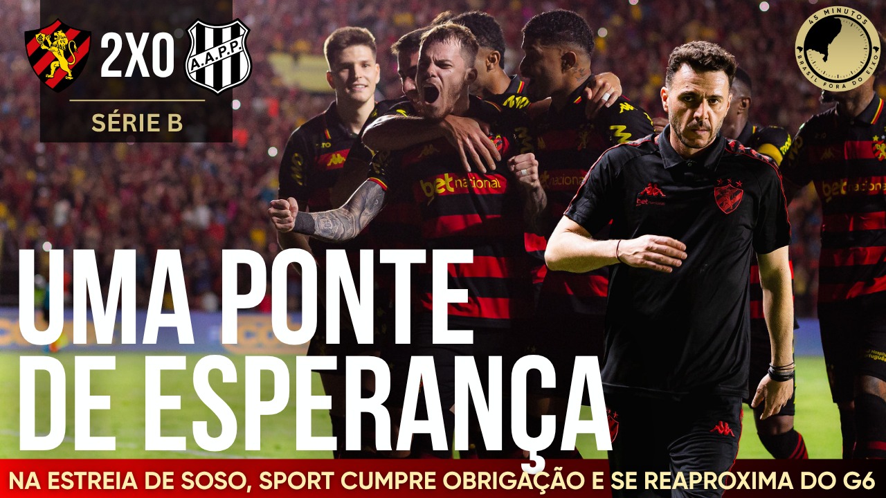 SPORT 2X0 PONTE PRETA | NA ESTREIA DE SOSO, LEÃO CUMPRE SUA OBRIGAÇÃO, REDUZ DISTÂNCIA PARA O G6.