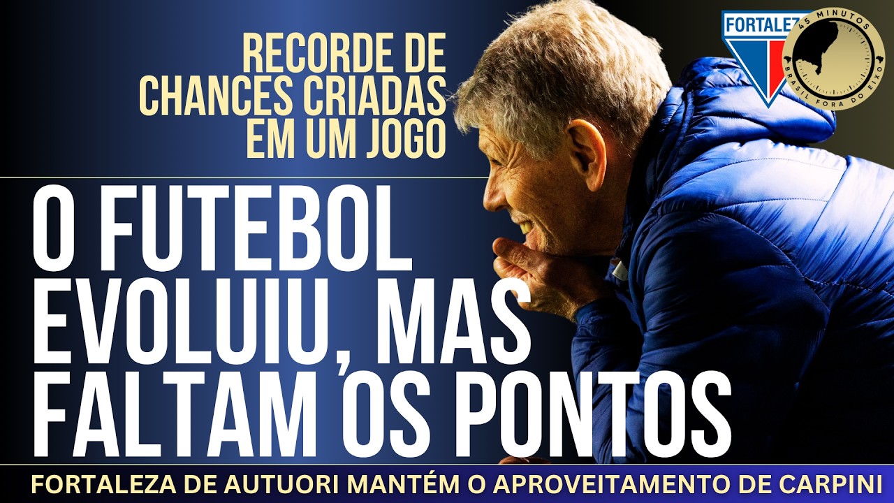 Fortaleza: Futebol de Autuori e pontuação de Carpini. Evolução ainda não se reflete em resultados