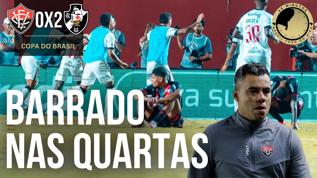 Vitória 0 x 2 Vasco: Eliminação que fica para a história! Depois de um 1º jogo favorável, o Leão caiu