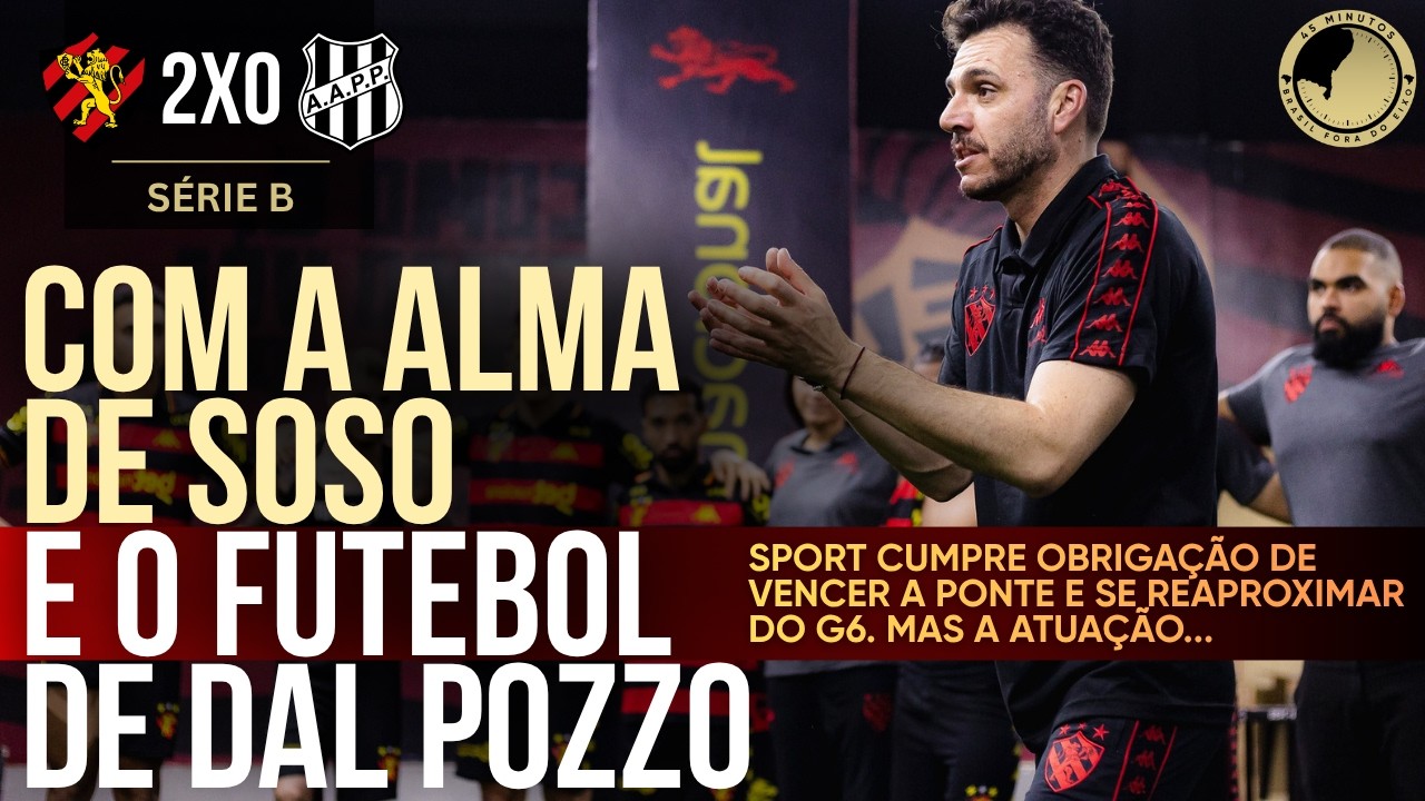 Sport 2 x 0 Ponte Preta: Vitória obrigatória, G6 mais perto e visões opostas sobre melhora do time