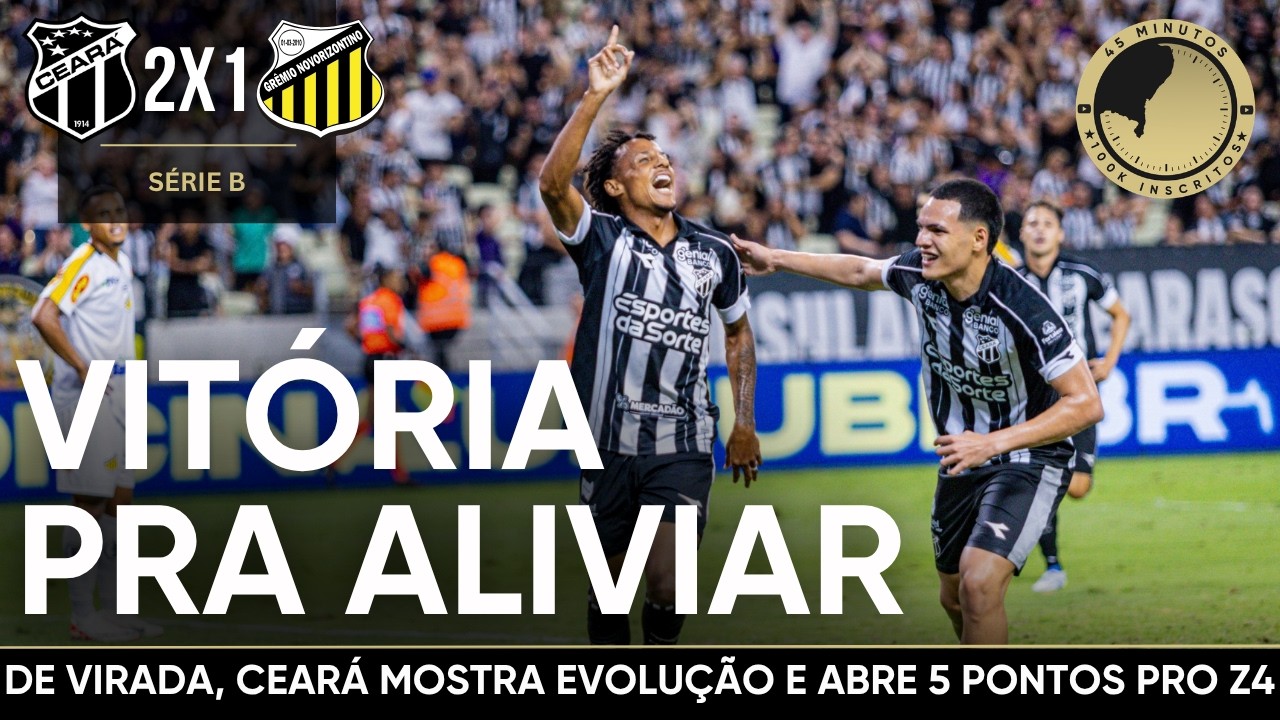 Ceará 2 x 1 Novorizontino: De virada, Vozão mostra evolução e conquista vitória contra o vice-líder