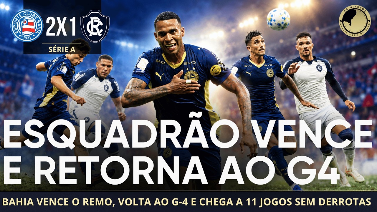 Bahia 2 x 1 Remo – Esquadrão se vinga, chega a 11 jogos invicto e volta ao G-4