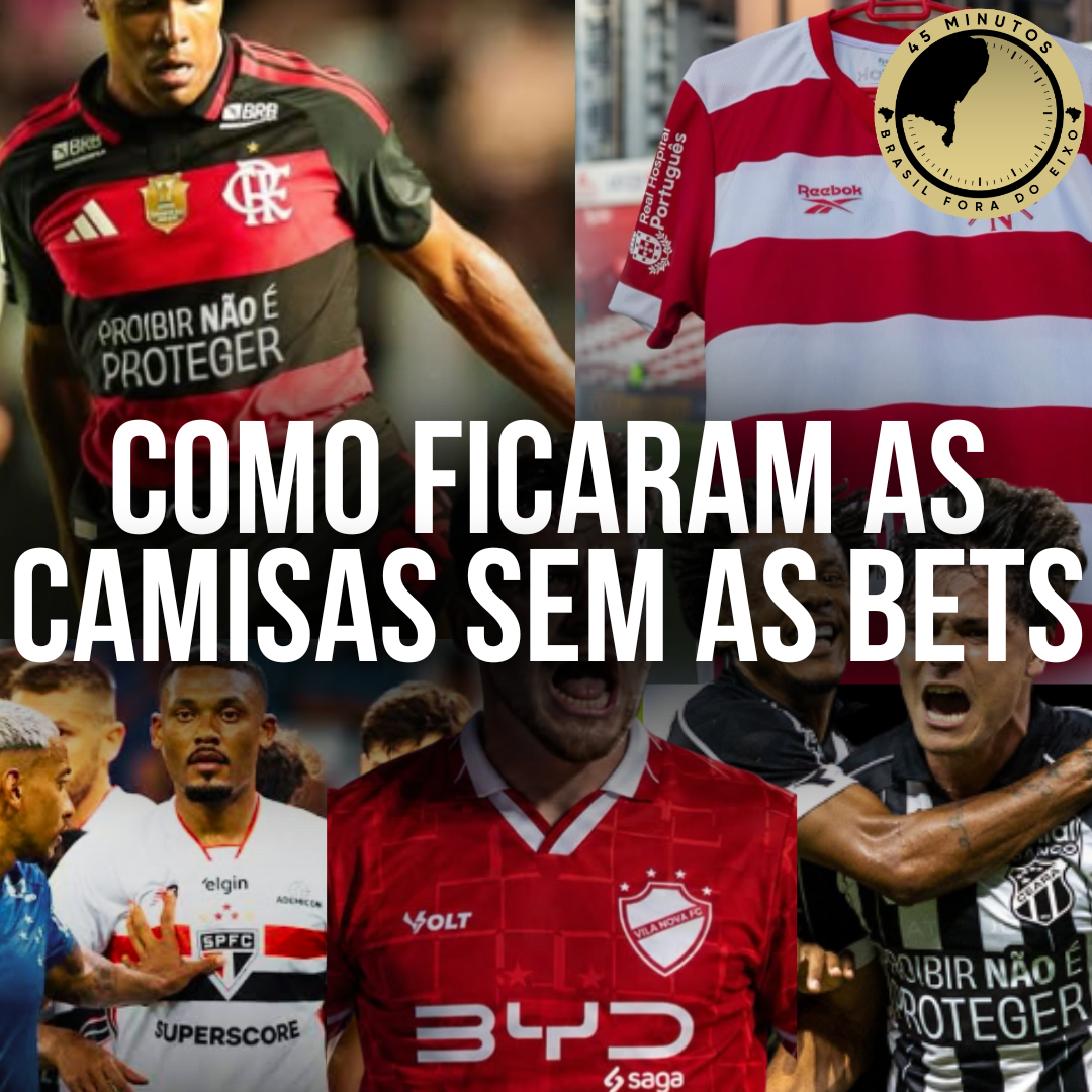 INÍCIO DA ERA SEM AS BETS NOS UNIFORMES DOS CLUBES DAS SÉRIES A E B DO FUTEBOL BRASILEIRO